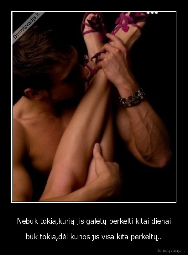 Nebuk tokia,kurią jis galėtų perkelti kitai dienai