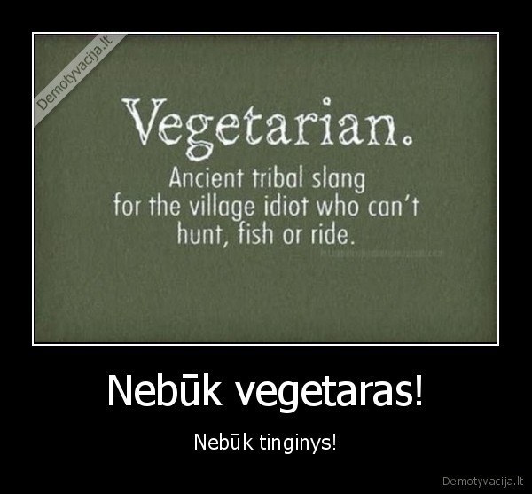 vegetarai,vegetarizmas,nebuk,tinginys,tinginiai