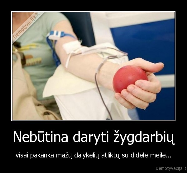 Nebūtina daryti žygdarbių