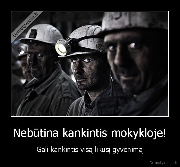 Nebūtina kankintis mokykloje!