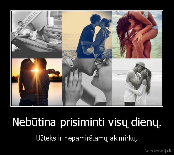Nebūtina prisiminti visų dienų.