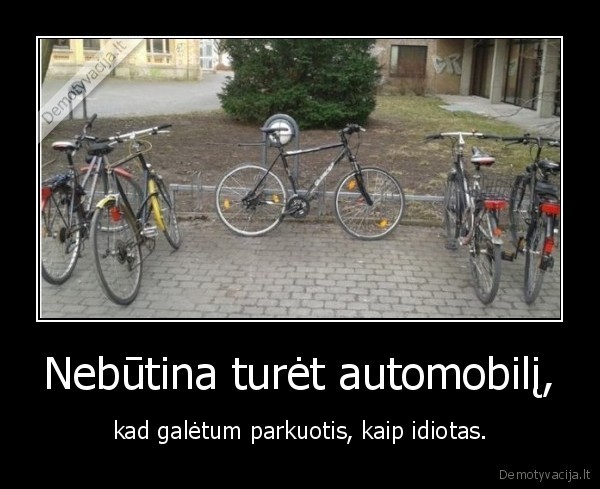 Nebūtina turėt automobilį,