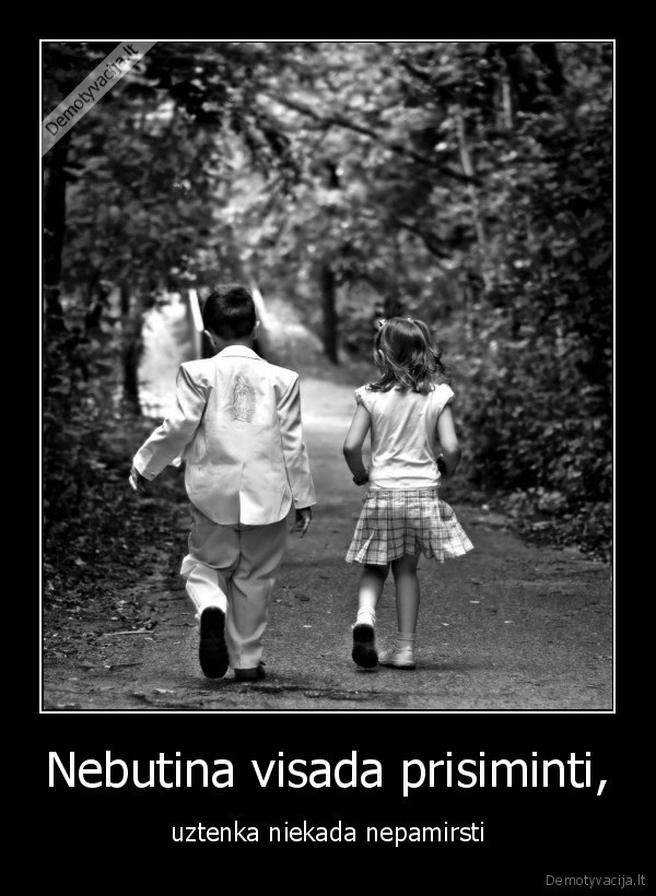 Nebutina visada prisiminti,