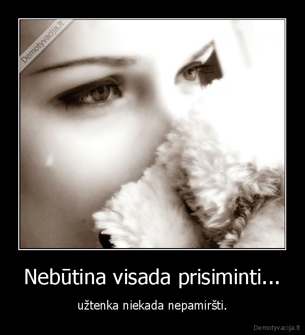 Nebūtina visada prisiminti...