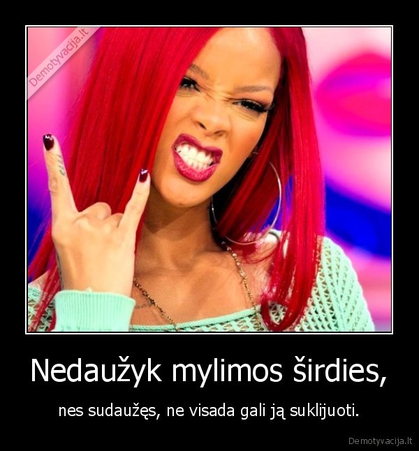 Nedaužyk mylimos širdies,