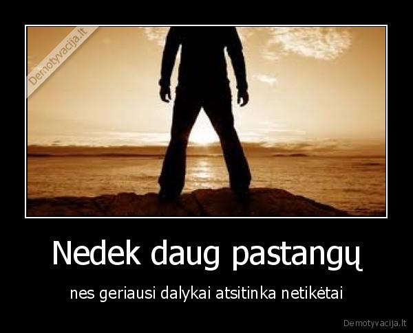 Nedek daug pastangų