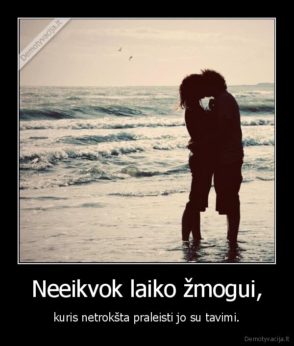 Neeikvok laiko žmogui,