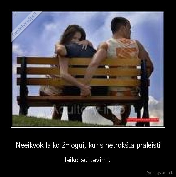 Neeikvok laiko žmogui, kuris netrokšta praleisti