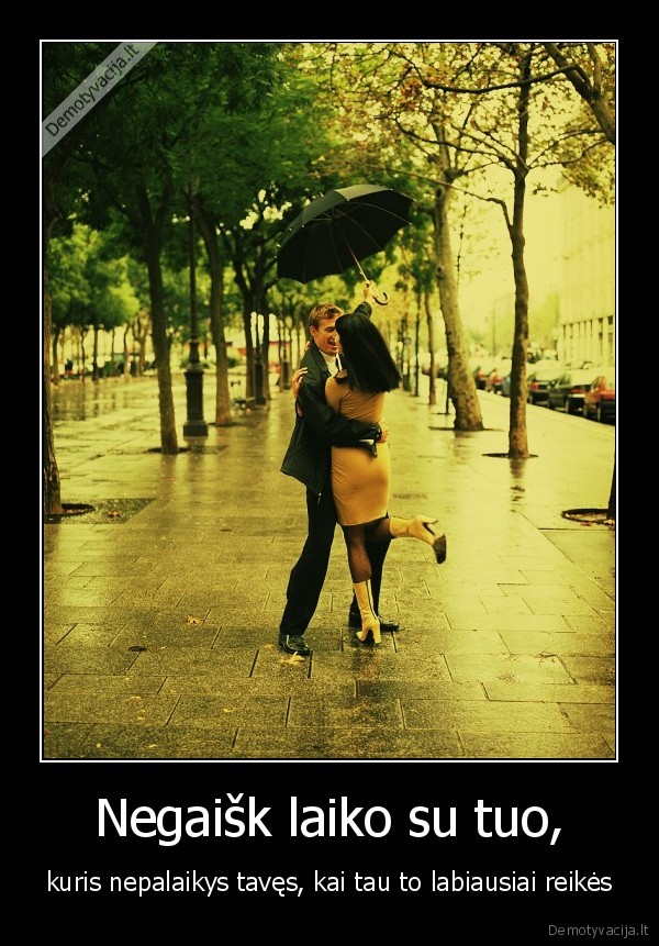 Negaišk laiko su tuo,