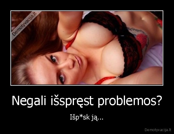 Negali išspręst problemos?