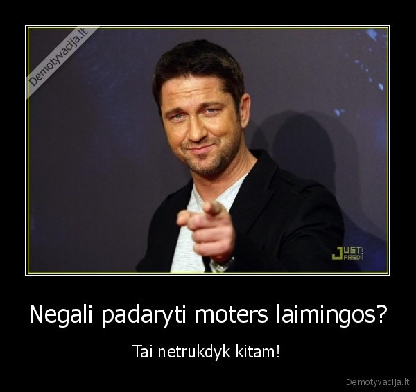 Negali padaryti moters laimingos?