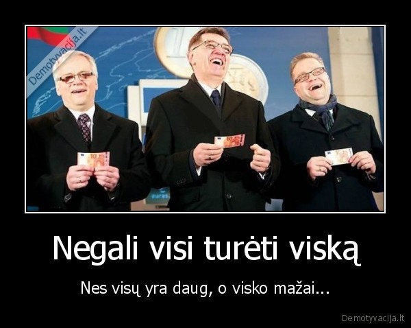 Negali visi turėti viską