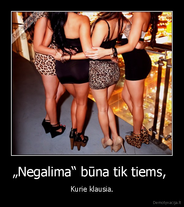 „Negalima“ būna tik tiems, 