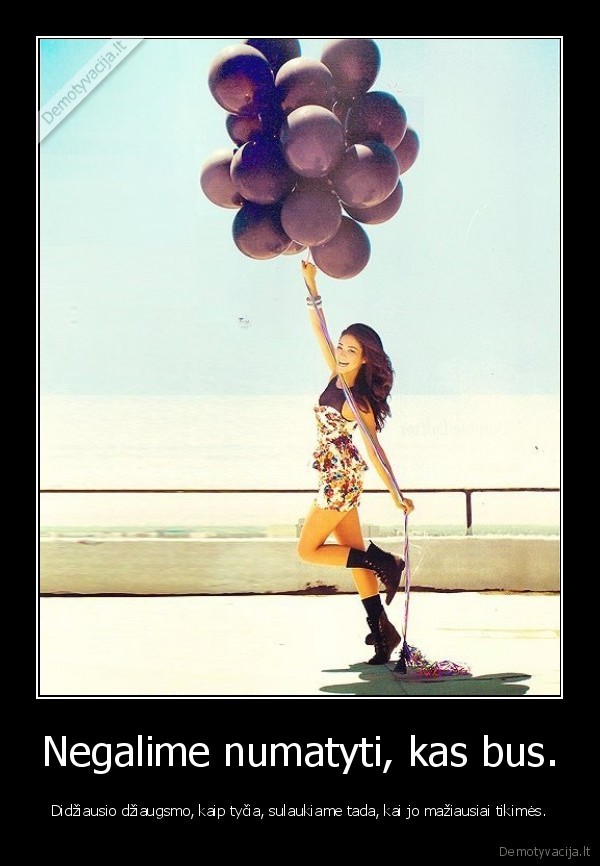Negalime numatyti, kas bus.