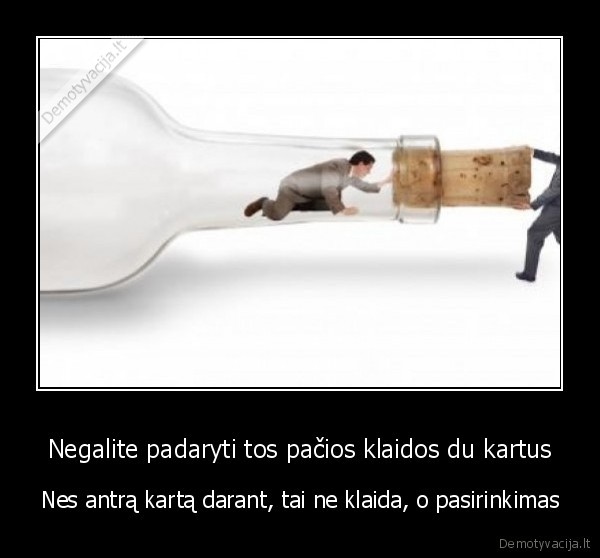 Negalite padaryti tos pačios klaidos du kartus