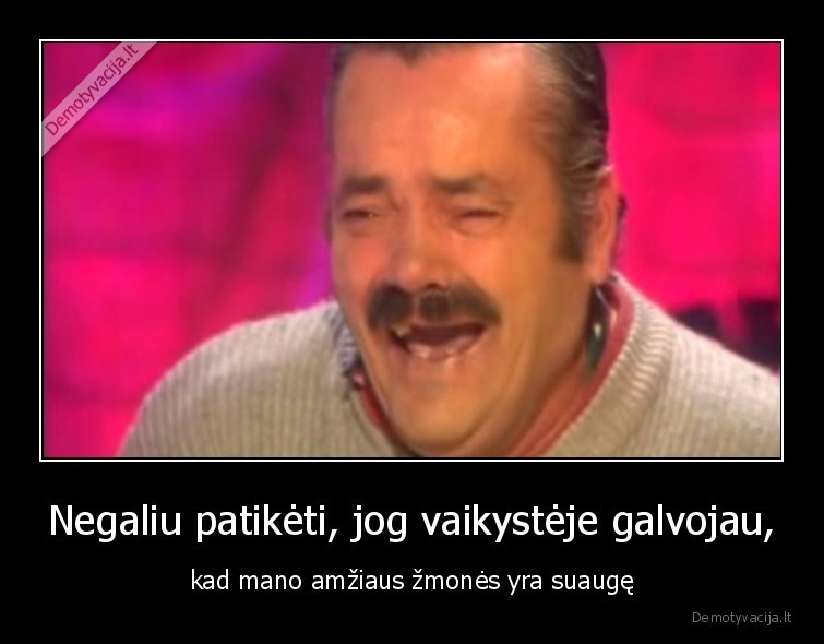 suauge,vaikysteje,amzius,anksciau,dabar