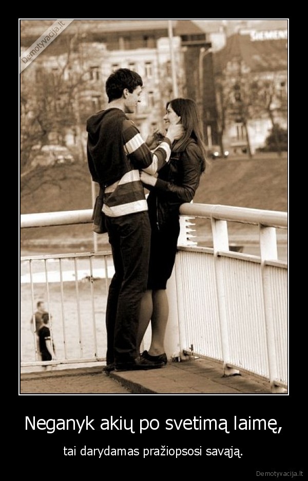 Neganyk akių po svetimą laimę,
