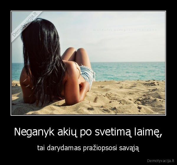 Neganyk akių po svetimą laimę,