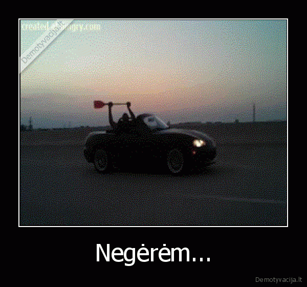 Negėrėm...
