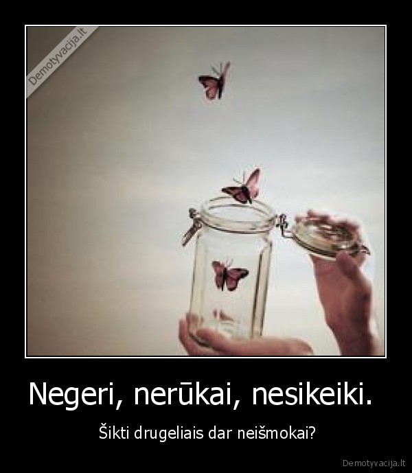 Negeri, nerūkai, nesikeiki. 