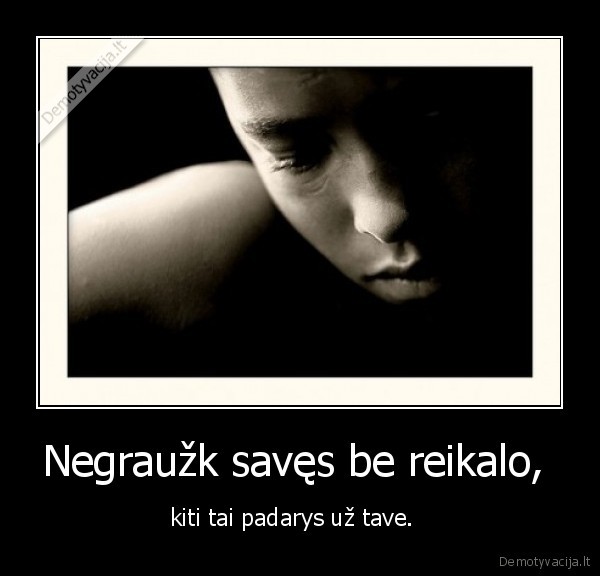 Negraužk savęs be reikalo, 