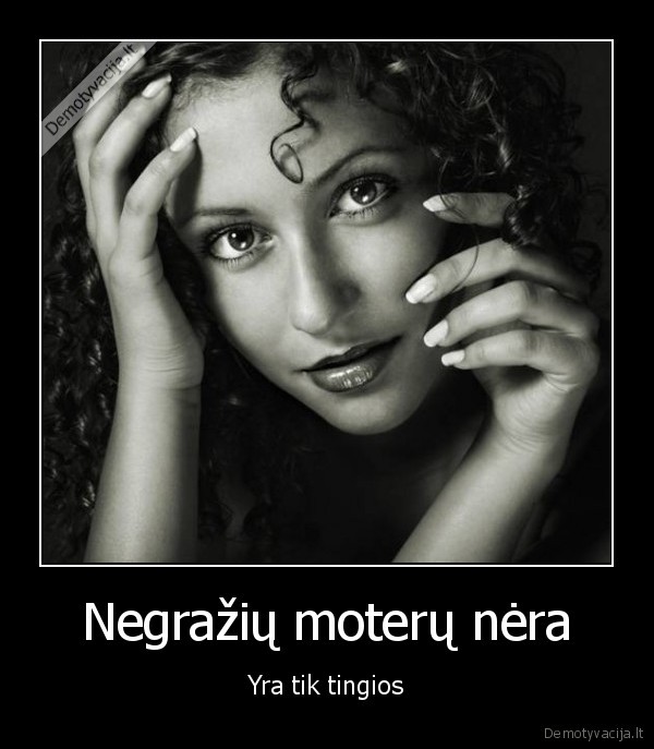 Negražių moterų nėra