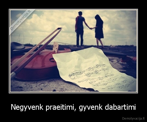 dabartis,praeitis,prisiminimai