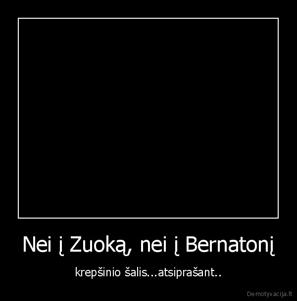 kai, metat,nustaikykit