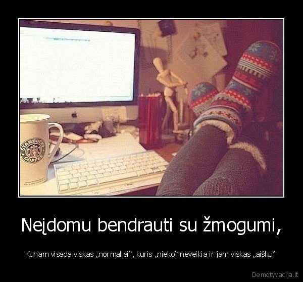 Neįdomu bendrauti su žmogumi,