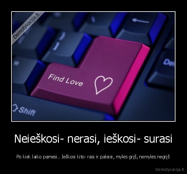 Neieškosi- nerasi, ieškosi- surasi