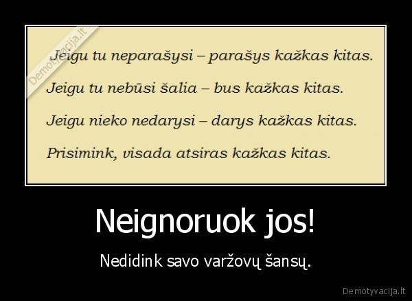 Neignoruok jos!