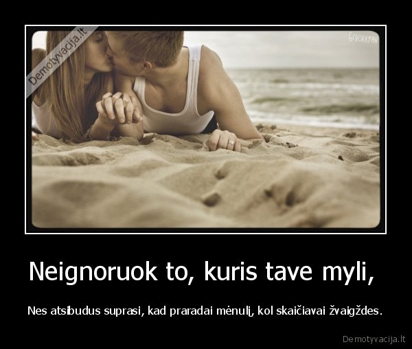 Neignoruok to, kuris tave myli, 