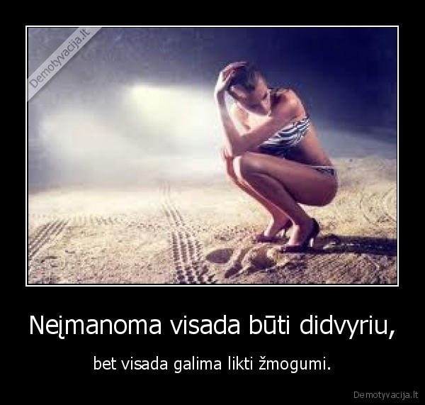 Neįmanoma visada būti didvyriu,