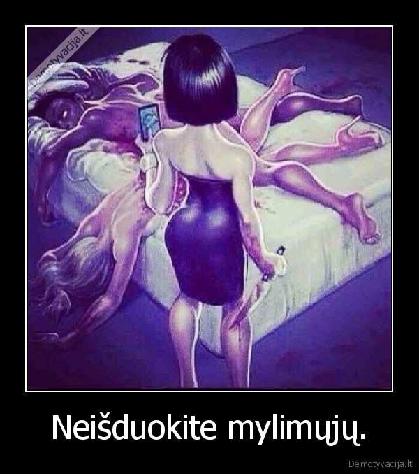 Neišduokite mylimųjų.