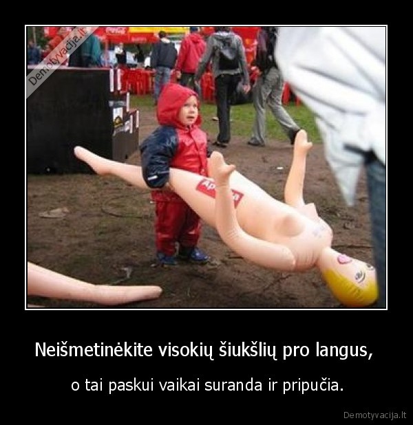 Neišmetinėkite visokių šiukšlių pro langus, 