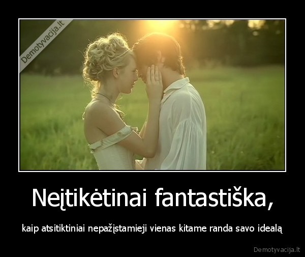 nepazistamieji,idealas,meile,neitiketina,fantastiska