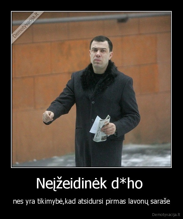 Neįžeidinėk d*ho 