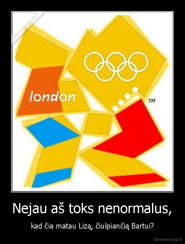 Nejau aš toks nenormalus,