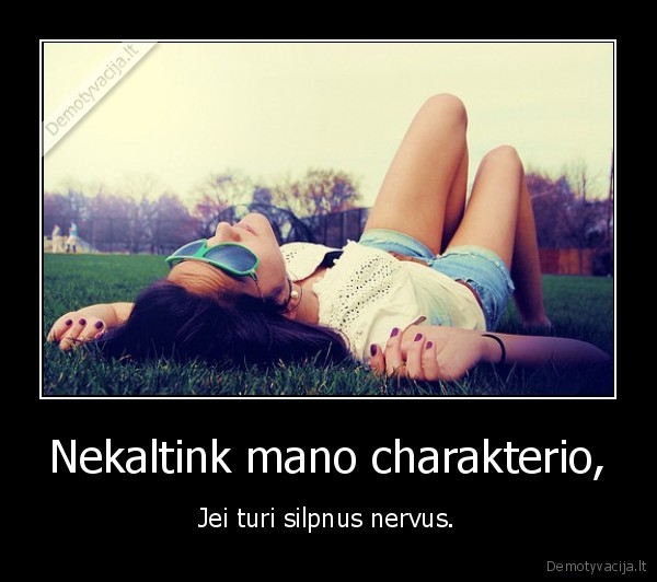 Nekaltink mano charakterio,