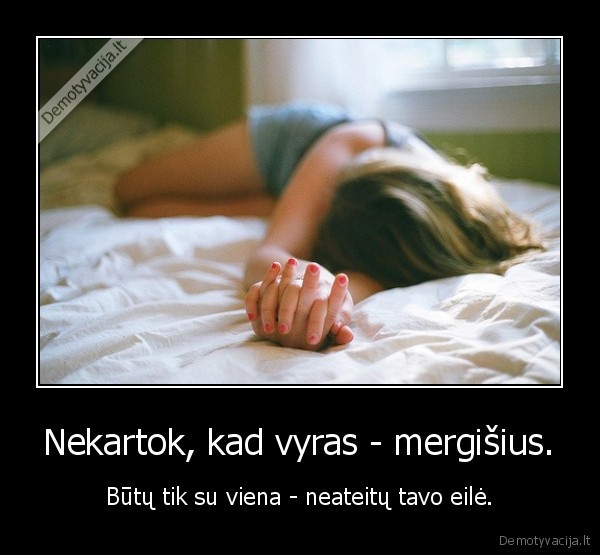 Nekartok, kad vyras - mergišius.