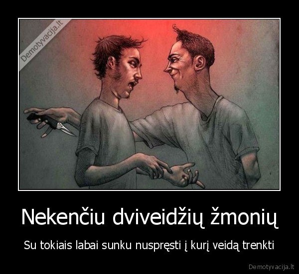 dviveidziai,dviveidyste,trenkimas