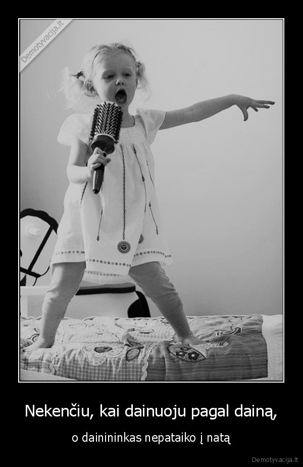 Nekenčiu, kai dainuoju pagal dainą,
