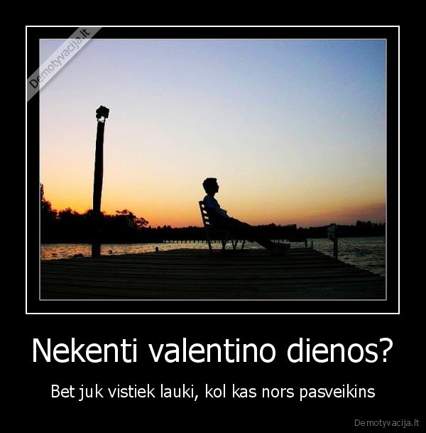 Nekenti valentino dienos?