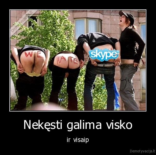 Nekęsti galima visko