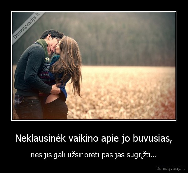 Neklausinėk vaikino apie jo buvusias,