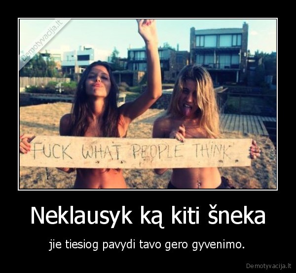 Neklausyk ką kiti šneka