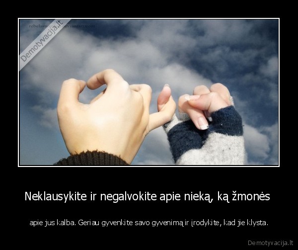 Neklausykite ir negalvokite apie nieką, ką žmonės 