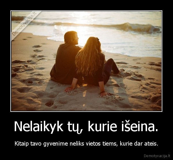 Nelaikyk tų, kurie išeina.