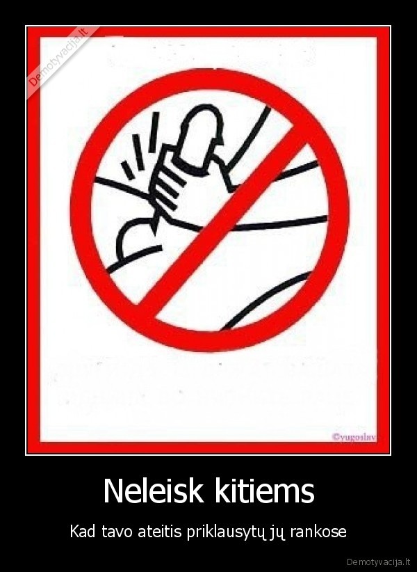 Neleisk kitiems