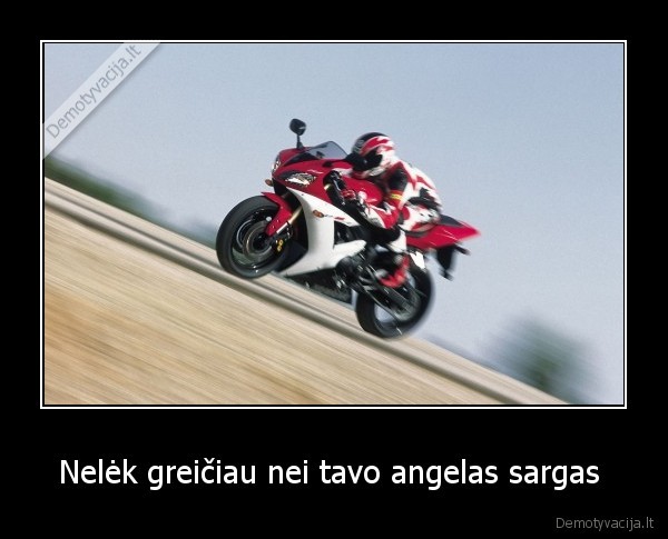 Nelėk greičiau nei tavo angelas sargas 